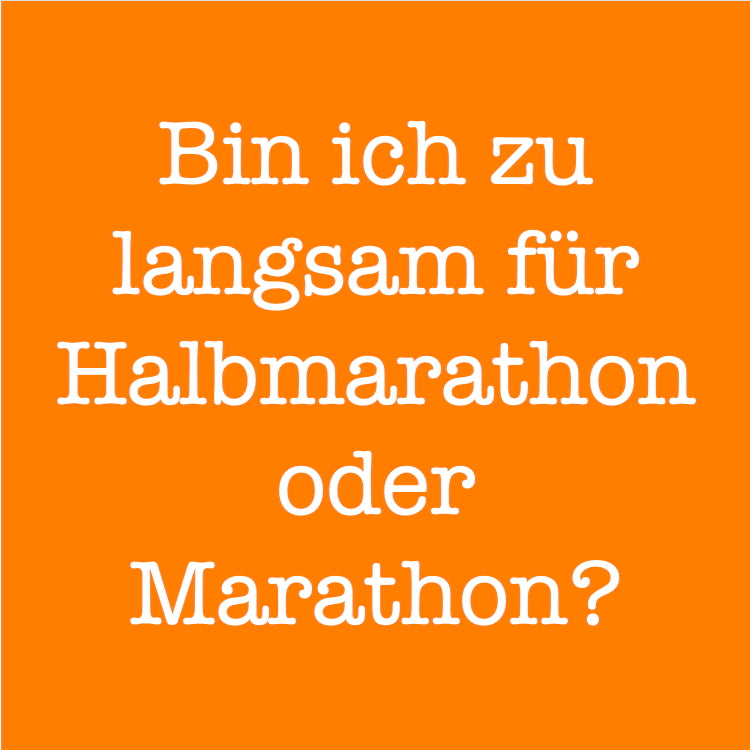 Bin ich zu langsam für Halbmarathon oder Marathon?