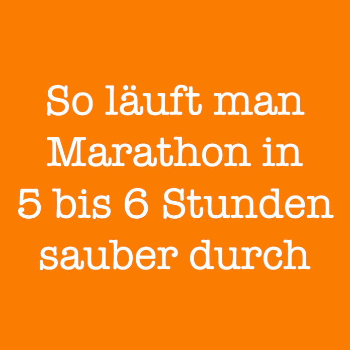 So läuft man einen Marathon in 5 bis 6 Stunden